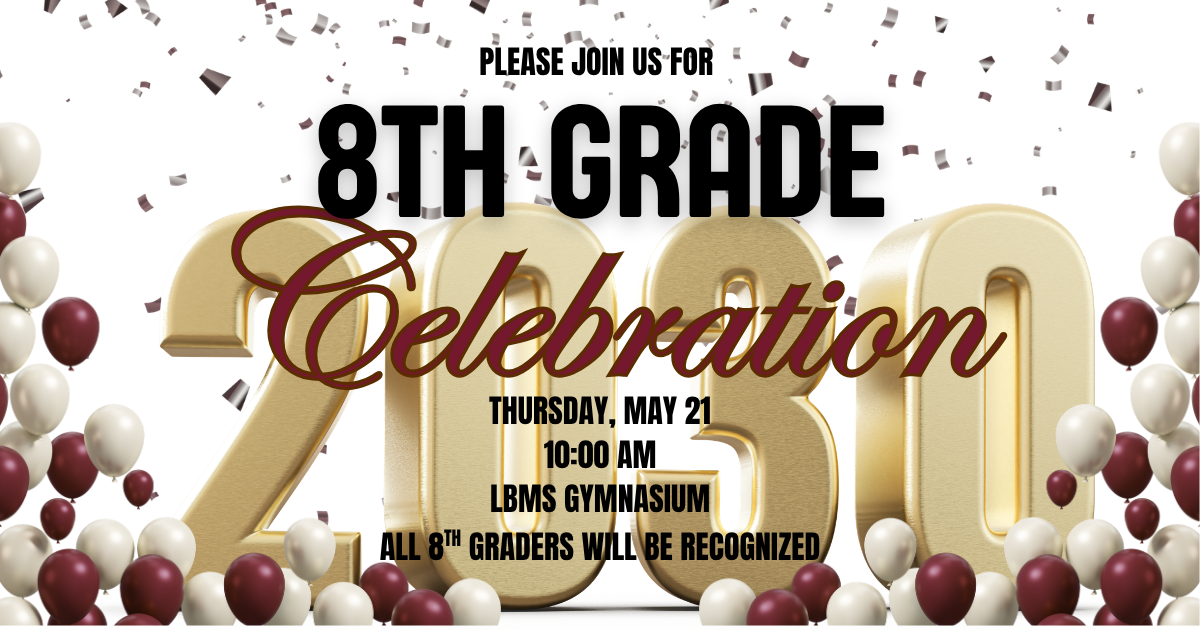 8th Grade Celebration May 21 @ 10:00 AM LBMS Gym